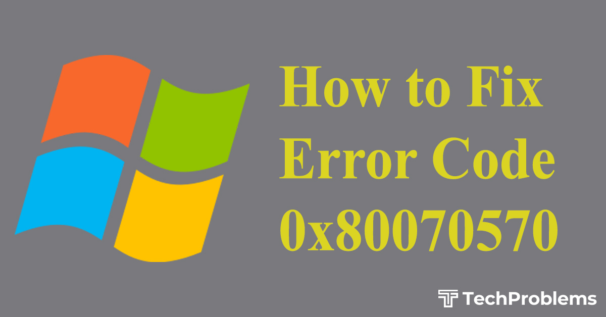 Error Code 0x80070570 – What it is and How to Solve Easily