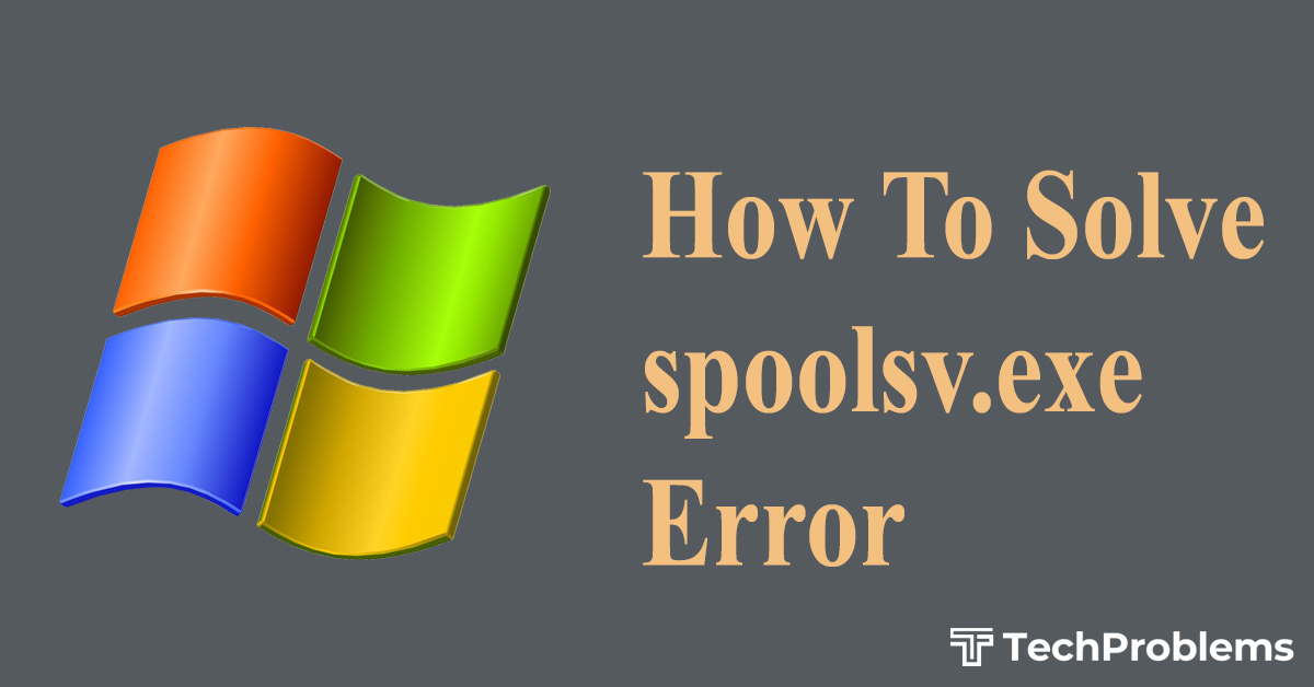 spoolsv.exe Error – Problem and Solution