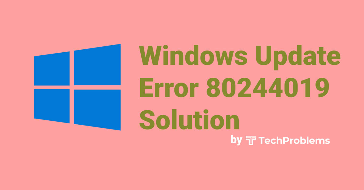 Windows Update Error 80244019 : What it is and How to solve easily