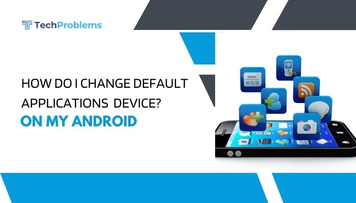 How Do I Change Default Applications on My Android Device?