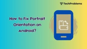 How to Fix Portrait Orientation on Android?