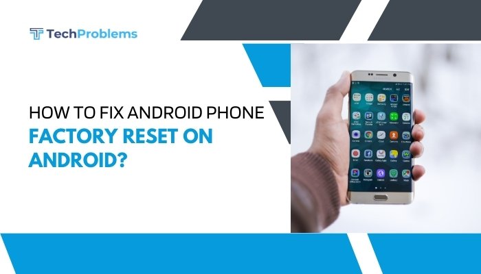 How to fix Android phone factory reset on Android?