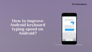 How to improve Android keyboard typing speed on Android?