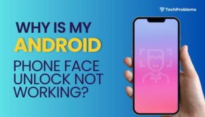 why is my android phone face unlock not working?