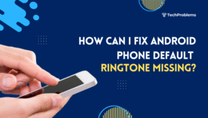 How can I fix Android phone default ringtone missing?