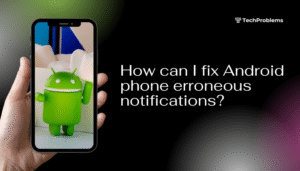 How can I fix Android phone erroneous notifications?