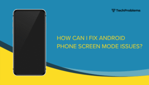 How can I fix Android phone screen mode issues?