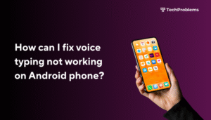 How can I fix voice typing not working on Android phone?