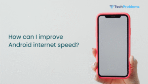 How can I improve Android internet speed?
