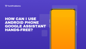 How can I use Android phone Google Assistant hands-free?