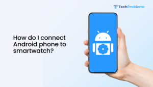 How do I connect Android phone to smartwatch?