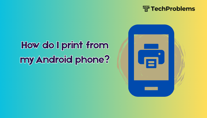 How do I print from my Android phone?