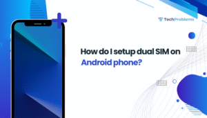 How do I setup dual SIM on Android phone?