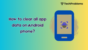 How to clear all app data on Android phone?