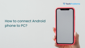 How to connect Android phone to PC?
