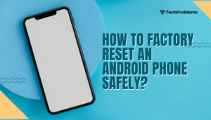 How to factory reset an Android phone safely?