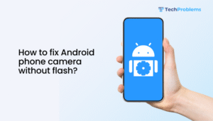 How to fix Android phone camera without flash?