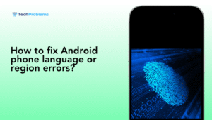 How to fix Android phone language or region errors?