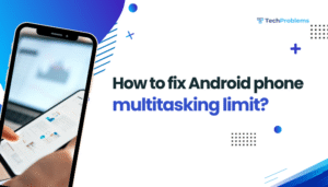 How to fix Android phone multitasking limit?