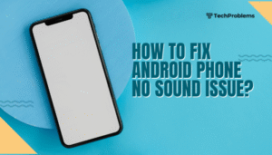 How to fix Android phone no sound issue?