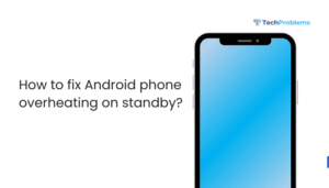 How to fix Android phone overheating on standby?