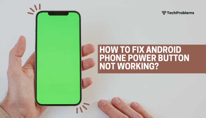 How to fix Android phone power button not working?