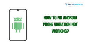 How to fix Android phone vibration not working?