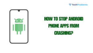How to stop Android phone apps from crashing?