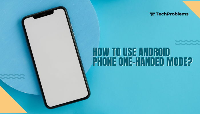 How to use Android phone one-handed mode?