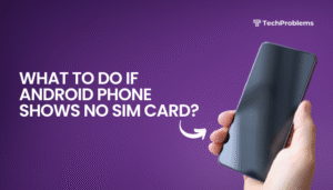What to do if Android phone shows no SIM card?