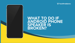 What to do if Android phone speaker is broken?