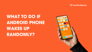What to do if Android phone wakes up randomly?