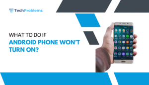 What to do if Android phone won’t turn on?