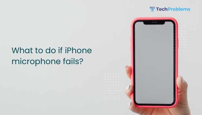What to do if iPhone microphone fails?