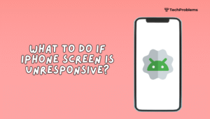 What to do if iPhone screen is unresponsive?
