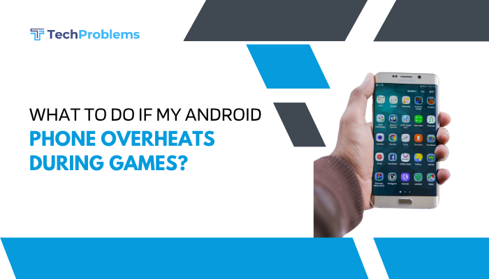 What to do if my Android phone overheats during games?