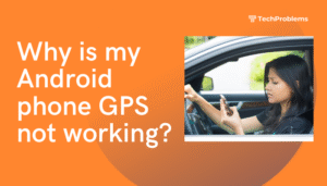 Why is my Android phone GPS not working?