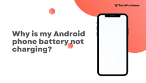 Why is my Android phone battery not charging?