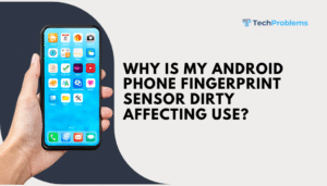 Why is my Android phone fingerprint sensor dirty affecting use?