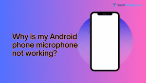 Why is my Android phone microphone not working?
