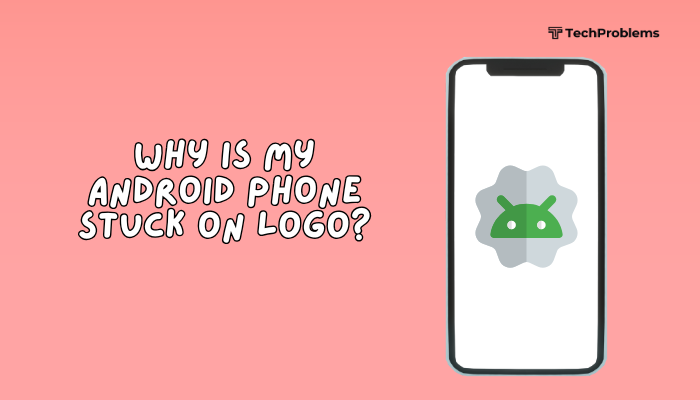 Why is my Android phone stuck on logo?