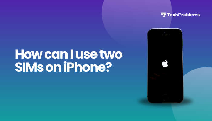 How can I use two SIMs on iPhone?