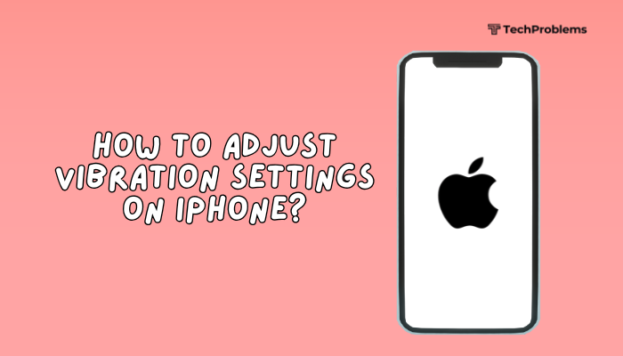How to adjust vibration settings on iPhone?