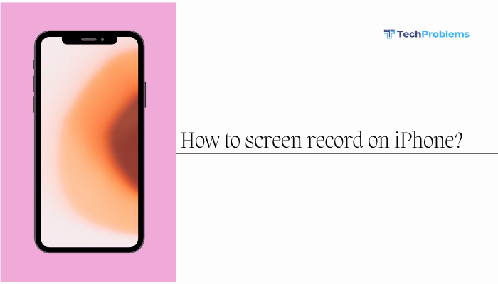 How to screen record on iPhone?