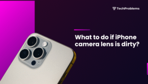 What to do if iPhone camera lens is dirty?