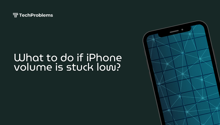 What to do if iPhone volume is stuck low?