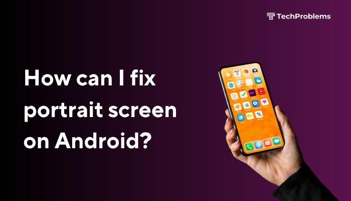How can I fix portrait screen on Android?