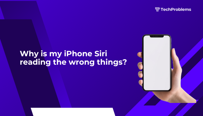 Why is my iPhone Siri reading the wrong things?