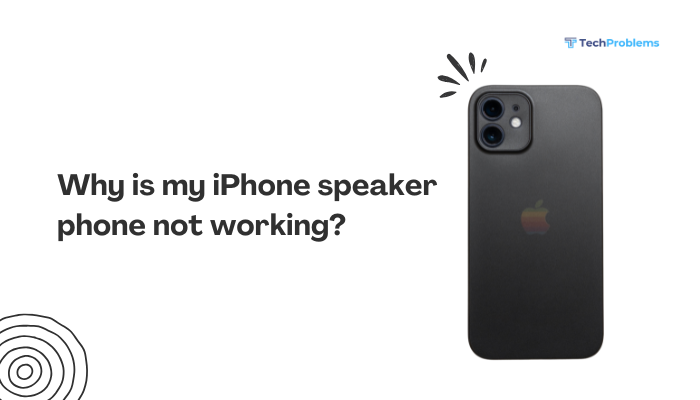 Why is my iPhone speaker phone not working?
