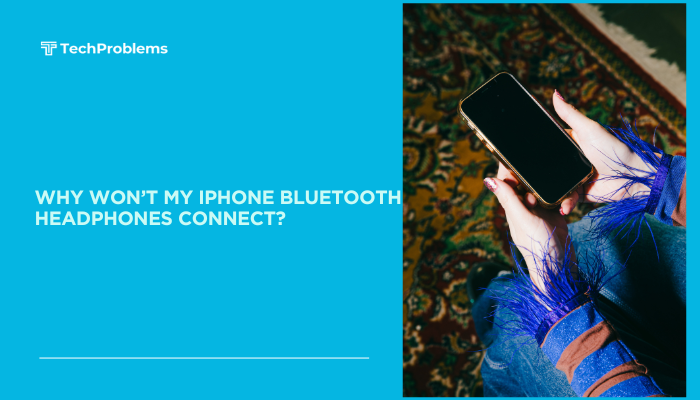 Why won’t my iPhone Bluetooth headphones connect?